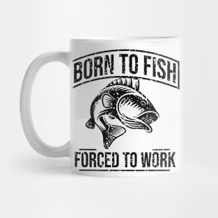 Born to fish forced to work Mug